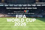 Techcombank và Hệ sinh thái đồng hành cùng VTV thực hiện sứ mệnh phụng sự khán giả, đưa FIFA World Cup 2026™ về Việt Nam