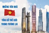 Cuộc đua 'chạm trời' của Vingroup, BRG, Thaiholdings, Sun Group: Loạt siêu tháp cao hơn 500m xô đổ kỷ lục cũ, ai sẽ xây tòa nhà cao nhất Việt Nam?