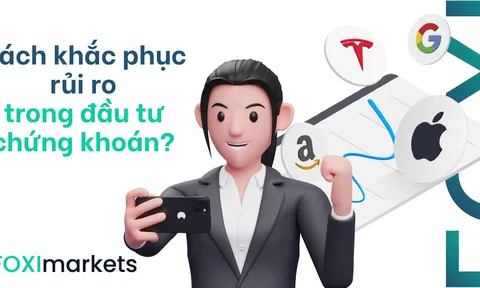 FOXI Markets hướng dẫn cách khắc phục rủi ro trong đầu tư chứng khoán