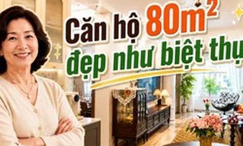 Căn hộ 80m² được mẹ tôi decor như biệt thự châu Âu: Khách tới chơi cứ hỏi “Nhà này thật sự ở chung cư sao?”