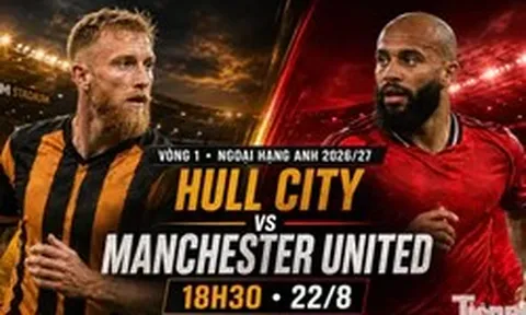 Nhận định Hull City vs MU, 18h30 ngày 22/8: Cẩn trọng trước tân binh