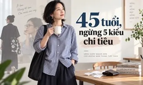 Nếu được quay lại tuổi 45, tôi sẽ ngừng 5 kiểu chi tiêu từng khiến mình tưởng là đang sống tốt hơn