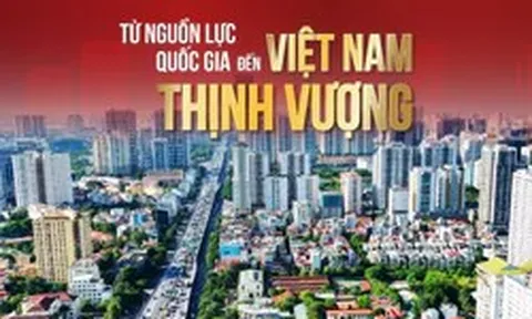 Từ nguồn lực quốc gia đến Việt Nam thịnh vượng