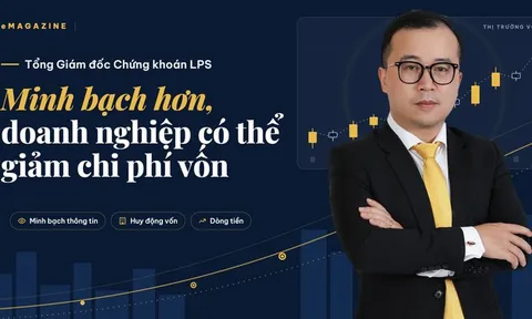 Tổng Giám đốc Chứng khoán LPS: Minh bạch hơn, doanh nghiệp có thể giảm chi phí vốn