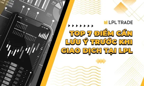 Top 7 điểm cần lưu ý về sàn giao dịch LPL Trade