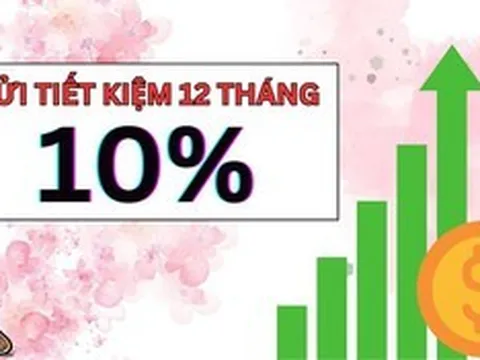 Lãi suất tiết kiệm tháng 4 nhiều ngân hàng nâng mức, có nơi lên đến 10%/năm