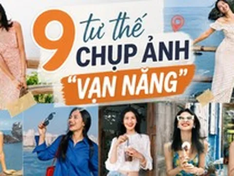 9 tư thế chụp ảnh "vạn năng" cho hội mê du lịch: Đứng đâu cũng có ảnh đẹp, không cần là người mẫu vẫn lên hình xuất sắc