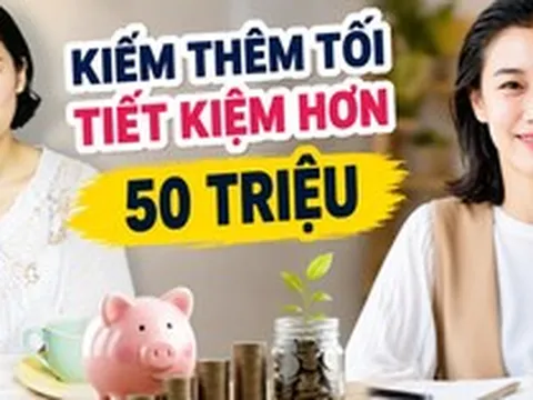 Có 1 con học tiểu học, tôi bắt đầu kiếm thêm từ buổi tối và bất ngờ khi tiết kiệm được hơn 50 triệu sau 1 năm